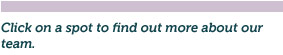 Click on a spot to find out more about our team